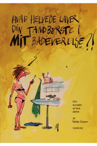 Mette Dreyer - Hvad Helvede Laver Din Tandbørste I Mit Badeværelse?